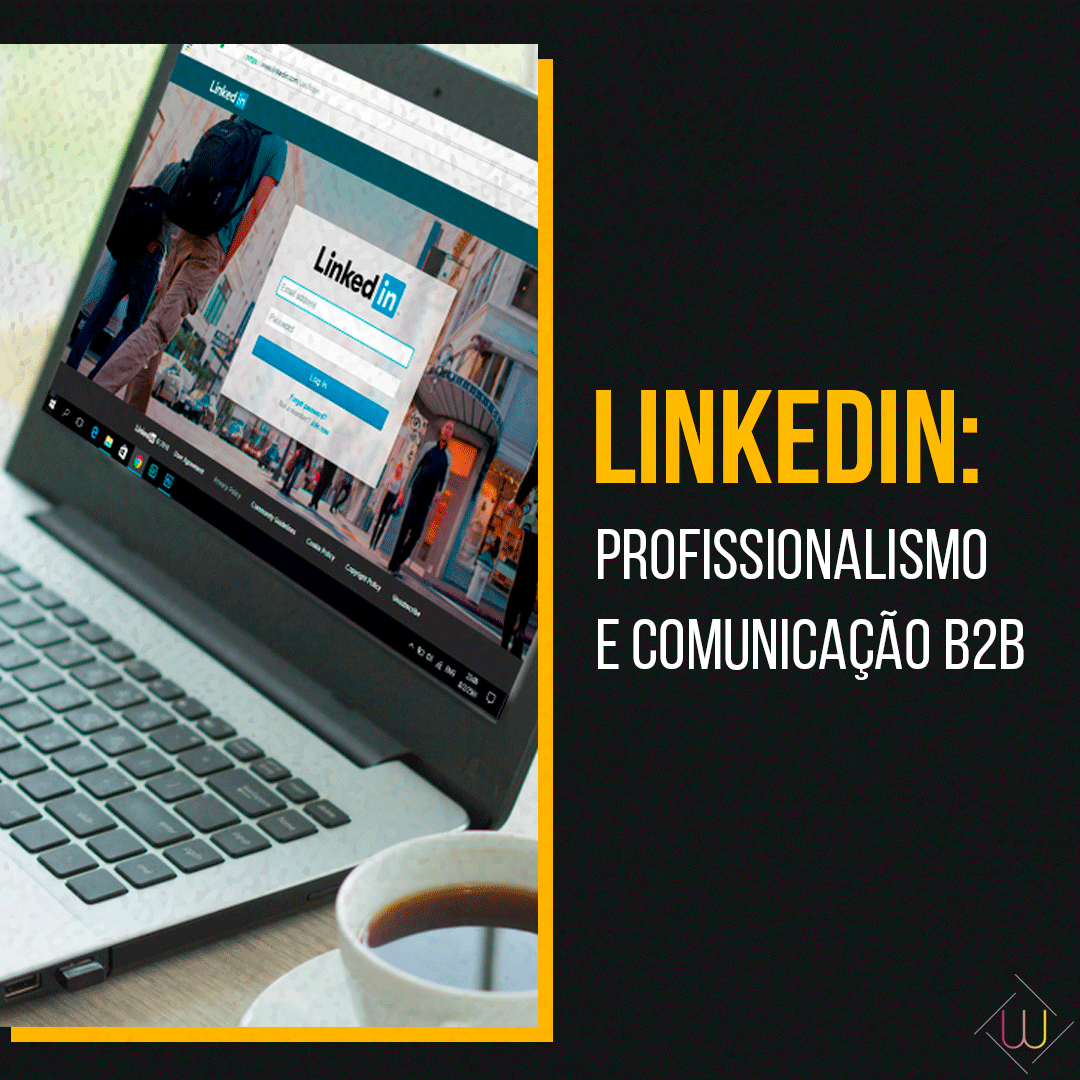 LinkedIn: profissionalismo e comunicação B2B