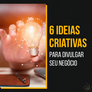 6 Ideias criativas para divulgar seu negócio